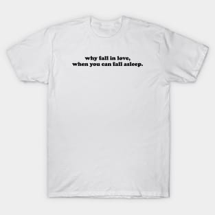 Why fall in love - black text T-Shirt